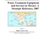 خرید و دانلود نسخه کامل کتاب Water Treatment Equipment and Services in Mexico: A Strategic Reference, 2007
