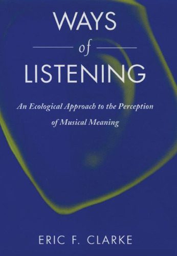 خرید و دانلود نسخه کامل کتاب Ways of Listening: An Ecological Approach to the Perception of Musical Meaning_68eac0ac9c7d4.jpeg خرید و دانلود نسخه کامل کتاب Ways of Listening: An Ecological Approach to the Perception of Musical Meaning