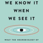 خرید و دانلود نسخه کامل کتاب We know it when we see it. What the neurobiology of vision tells us about how we think