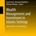 خرید و دانلود نسخه کامل کتاب Wealth Management and Investment in Islamic Settings: Opportunities and Challenges