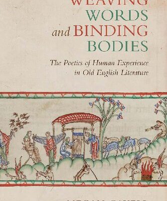 خرید و دانلود نسخه کامل کتاب Weaving Words and Binding Bodies: The Poetics of Human Experience in Old English Literature