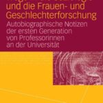خرید و دانلود نسخه کامل کتاب Wege in die Soziologie und die Frauen- und Geschlechterforschung: Autobiographische Notizen der ersten Generation von Professorinnen an der Universitat