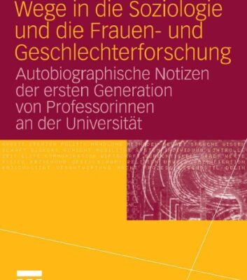 خرید و دانلود نسخه کامل کتاب Wege in die Soziologie und die Frauen- und Geschlechterforschung: Autobiographische Notizen der ersten Generation von Professorinnen an der Universitat