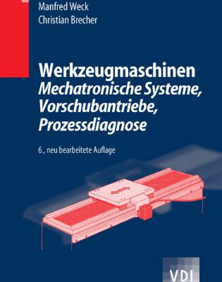خرید و دانلود نسخه کامل کتاب Werkzeugmaschinen 3: Mechatronische Systeme: Vorschubantriebe, Prozessdiagnose 6. Auflage (VDI-Buch)