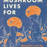 خرید و دانلود نسخه کامل کتاب What a Mushroom Lives for: Matsutake and the Worlds They Make