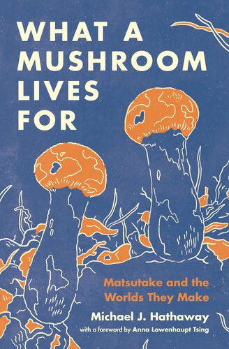 خرید و دانلود نسخه کامل کتاب What a Mushroom Lives for: Matsutake and the Worlds They Make_68e10e005c7dd.jpeg خرید و دانلود نسخه کامل کتاب What a Mushroom Lives for: Matsutake and the Worlds They Make