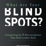 خرید و دانلود نسخه کامل کتاب What Are Your Blind Spots? Conquering the 5 Misconceptions That Hold Leaders Back