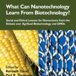 خرید و دانلود نسخه کامل کتاب What Can Nanotechnology Learn From Biotechnology?: Social and Ethical Lessons for Nanoscience from the Debate over Agrifood Biotechnology and GMOs (Food Science and Technology)