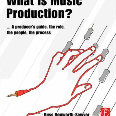 خرید و دانلود نسخه کامل کتاب What is Music Production?: a producers guide, the role, the people, the process