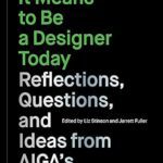 خرید و دانلود نسخه کامل کتاب What It Means to Be a Designer Today: Reflections, Questions, and Ideas from AIGA’s Eye on Design –  +  Pdf