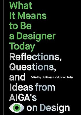 خرید و دانلود نسخه کامل کتاب What It Means to Be a Designer Today: Reflections, Questions, and Ideas from AIGA’s Eye on Design –  +  Pdf