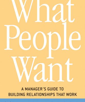 خرید و دانلود نسخه کامل کتاب What People Want; A Manager’s Guide to Building Relationships That Work