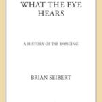 خرید و دانلود نسخه کامل کتاب What the Eye Hears – A History of Tap Dancing
