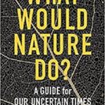 خرید و دانلود نسخه کامل کتاب What Would Nature Do: A Guide for Our Uncertain Times