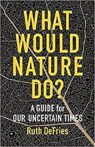خرید و دانلود نسخه کامل کتاب What Would Nature Do: A Guide for Our Uncertain Times