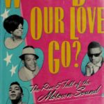 خرید و دانلود نسخه کامل کتاب Where Did Our Love Go?: The Rise & Fall of the Motown Sound