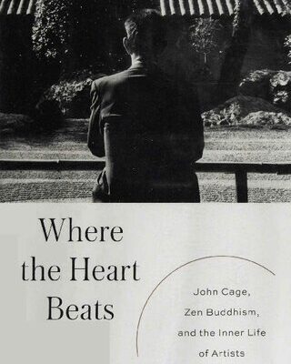 خرید و دانلود نسخه کامل کتاب Where the Heart Beats: John Cage, Zen Buddhism, and the Inner Life of Artists