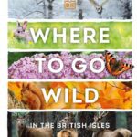 خرید و دانلود نسخه کامل کتاب Where to Go Wild in the British Isles: A Month-by-Month Guide to the Best Nature Experiences