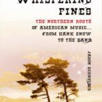 خرید و دانلود نسخه کامل کتاب Whispering Pines: The Northern Roots of American Music . . . from Hank Snow to The Band