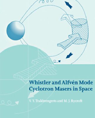 خرید و دانلود نسخه کامل کتاب Whistler and Alfven Mode Cyclotron Masers in Space (Cambridge Atmospheric and Space Science Series)