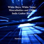 خرید و دانلود نسخه کامل کتاب White Boys, White Noise: Masculinities And 1980s Indie Guitar Rock (Ashgate Popular and Folk Music Series)