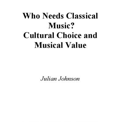 خرید و دانلود نسخه کامل کتاب Who Needs Classical Music?: Cultural Choice and Musical Value