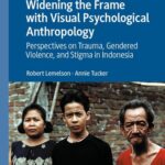 خرید و دانلود نسخه کامل کتاب Widening the Frame with Visual Psychological Anthropology: Perspectives on Trauma, Gendered Violence, and Stigma in Indonesia