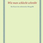 خرید و دانلود نسخه کامل کتاب Wie man schlecht schreibt : Die Kunst des stilistischen Missgriffs