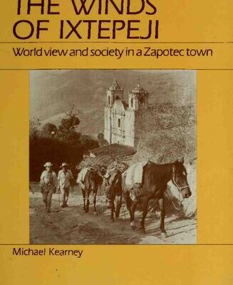 خرید و دانلود نسخه کامل کتاب Winds of Ixtepeji: World View and Society in a Zapotec Town