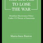 خرید و دانلود نسخه کامل کتاب Winning the Battle to Lose the War?: Brazilian Electronics Policy Under US Threat of Sanctions