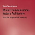 خرید و دانلود نسخه کامل کتاب Wireless Communications Systems Architecture: Transceiver Design and DSP Towards 6G