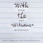 خرید و دانلود نسخه کامل کتاب With the Witnesses: Poetry, Compassion, and Claimed Experience