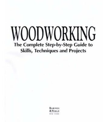 خرید و دانلود نسخه کامل کتاب Woodworking: The Complete Step-by-step Guide To Skills, Techniques, 41 Projects