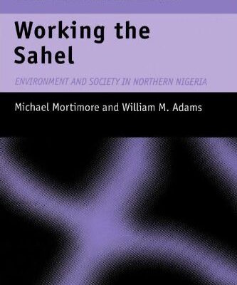 خرید و دانلود نسخه کامل کتاب Working the Sahel: Environment and Society in Northern Nigeria (Global Environmental Change Series)
