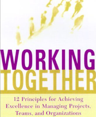 خرید و دانلود نسخه کامل کتاب WORKING TOGETHER Twelve Principles for Achieving Excellence in Managing Projects, Teams, and Organizations