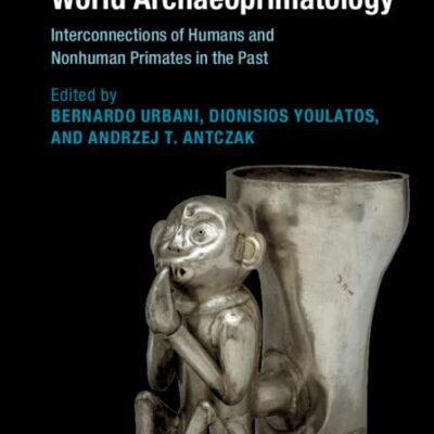 خرید و دانلود نسخه کامل کتاب World Archaeoprimatology: Interconnections of Humans and Nonhuman Primates in the Past