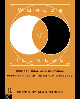 خرید و دانلود نسخه کامل کتاب Worlds of Illness: Biographical and Cultural Perspectives on Health and Disease