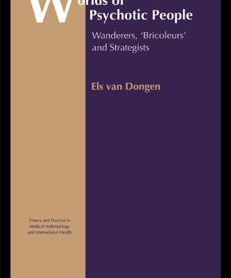 خرید و دانلود نسخه کامل کتاب Worlds of Psychotic People: Wanderers, Bricoleurs and Strategists (Theory and Practice in Medical Anthropology)
