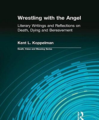 خرید و دانلود نسخه کامل کتاب Wrestling with the Angel: Literary Writings and Reflections on Death, Dying and Bereavement