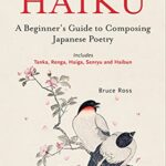 خرید و دانلود نسخه کامل کتاب Writing Haiku: A Beginner’s Guide to Composing Japanese Poetry – Includes Tanka, Renga, Haiga, Senryu and Haibun