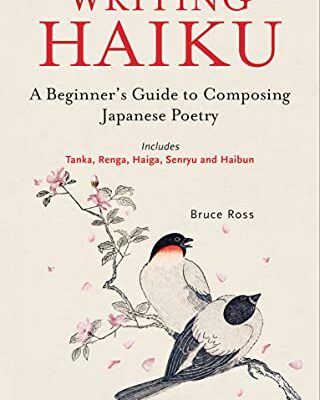 خرید و دانلود نسخه کامل کتاب Writing Haiku: A Beginner’s Guide to Composing Japanese Poetry – Includes Tanka, Renga, Haiga, Senryu and Haibun