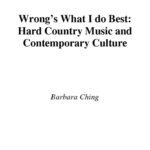 خرید و دانلود نسخه کامل کتاب Wrong’s What I Do Best: Hard Country Music and Contemporary Culture