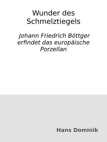 خرید و دانلود نسخه کامل کتاب Wunder des Schmelztiegels : Johann Friedrich Böttger erfindet das europäische Porzellan_68f22c7d513ef.jpeg خرید و دانلود نسخه کامل کتاب Wunder des Schmelztiegels : Johann Friedrich Böttger erfindet das europäische Porzellan