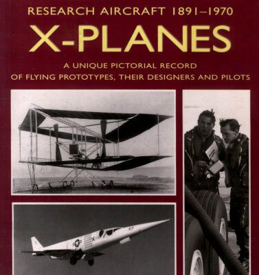 خرید و دانلود نسخه کامل کتاب X Planes : Research Aircraft 1891-1970: A Unique Pictorial Record of Flying Prototypes, their Designers and Pilots