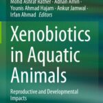 خرید و دانلود نسخه کامل کتاب Xenobiotics in Aquatic Animals: Reproductive and Developmental Impacts