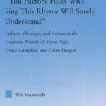 خرید و دانلود نسخه کامل کتاب “You Factory Folks Who Sing This Song Will Surely Understand”: Culture, Ideology, and Action in the Gastonia Novels of Myra Page, Grace Lumpkin, and Olive Dargin