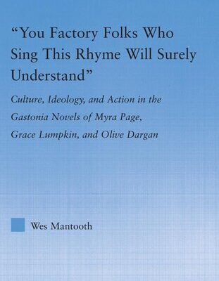 خرید و دانلود نسخه کامل کتاب “You Factory Folks Who Sing This Song Will Surely Understand”: Culture, Ideology, and Action in the Gastonia Novels of Myra Page, Grace Lumpkin, and Olive Dargin