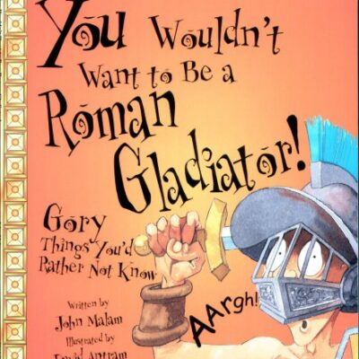 خرید و دانلود نسخه کامل کتاب You Wouldn’t Want To Be A Roman Gladiator!