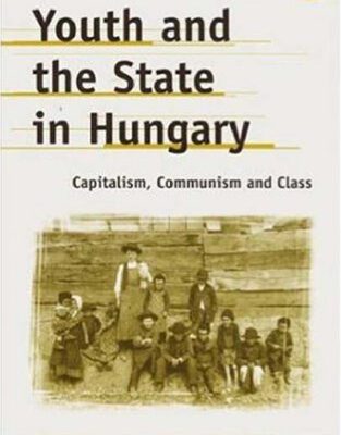 خرید و دانلود نسخه کامل کتاب Youth And The State In Hungary: Capitalism, Communism and Class (Anthropology, Culture and Society)