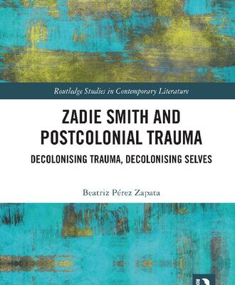 خرید و دانلود نسخه کامل کتاب Zadie Smith and Postcolonial Trauma: Decolonising Trauma, Decolonising Selves